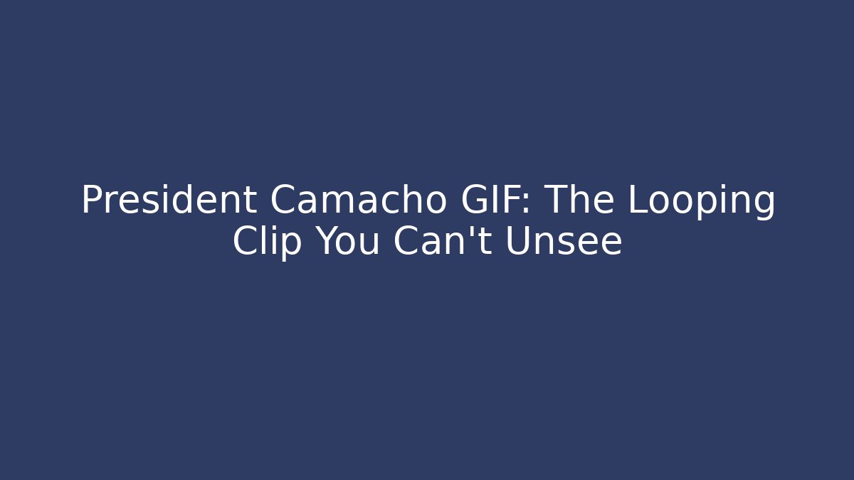 President Camacho GIF: The Looping Clip You Can't Unsee