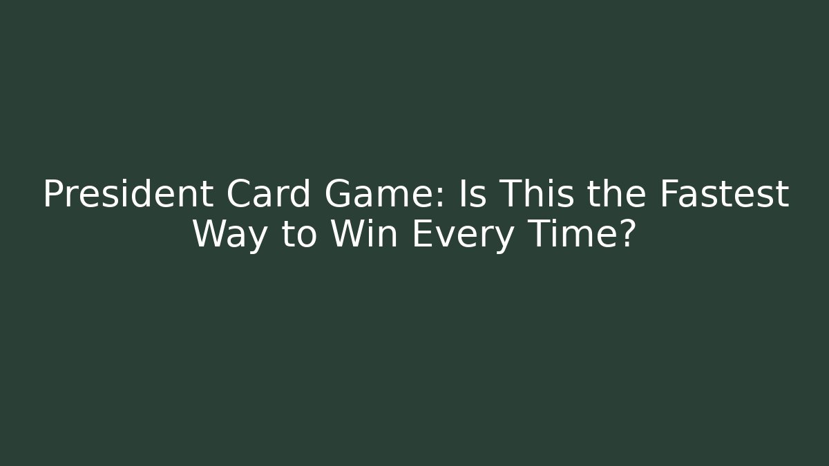 President Card Game: Is This the Fastest Way to Win Every Time?