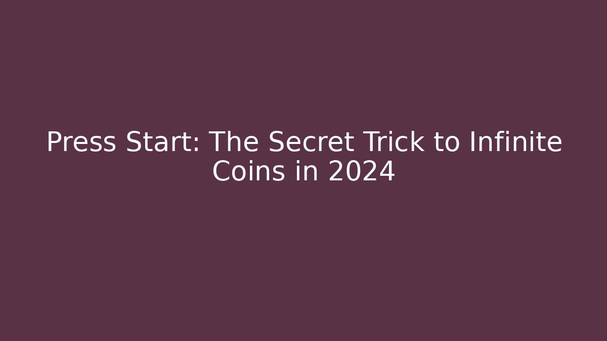 Press Start: The Secret Trick to Infinite Coins in 2024