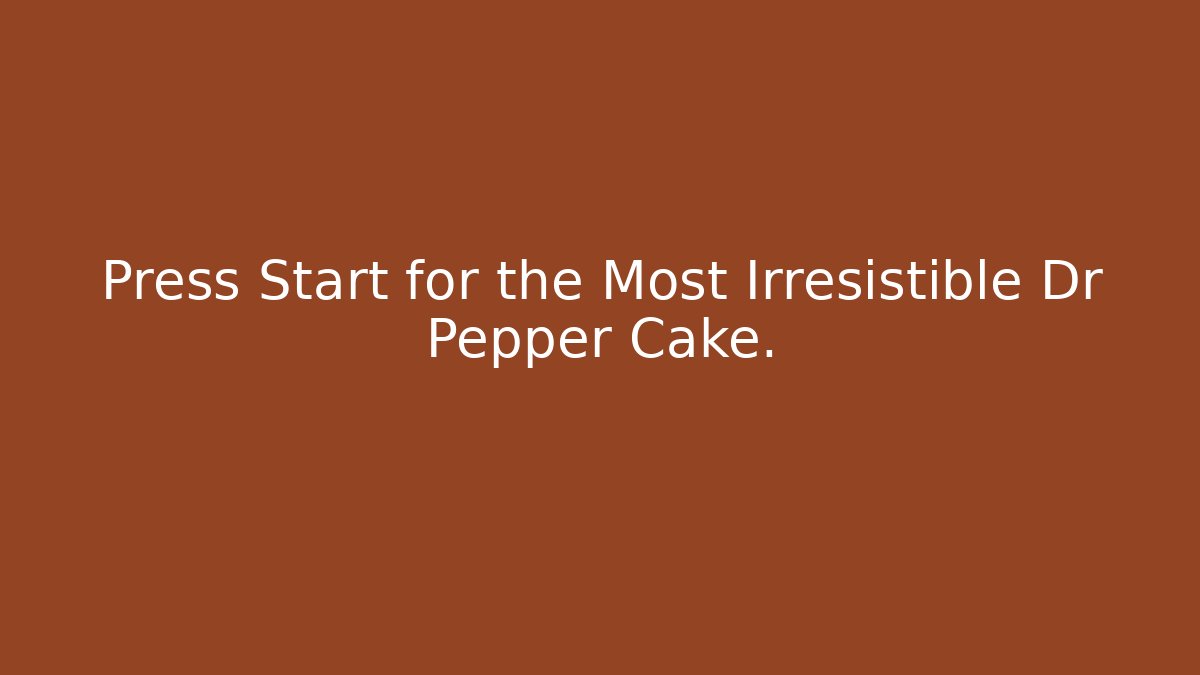 Press Start for the Most Irresistible Dr Pepper Cake.