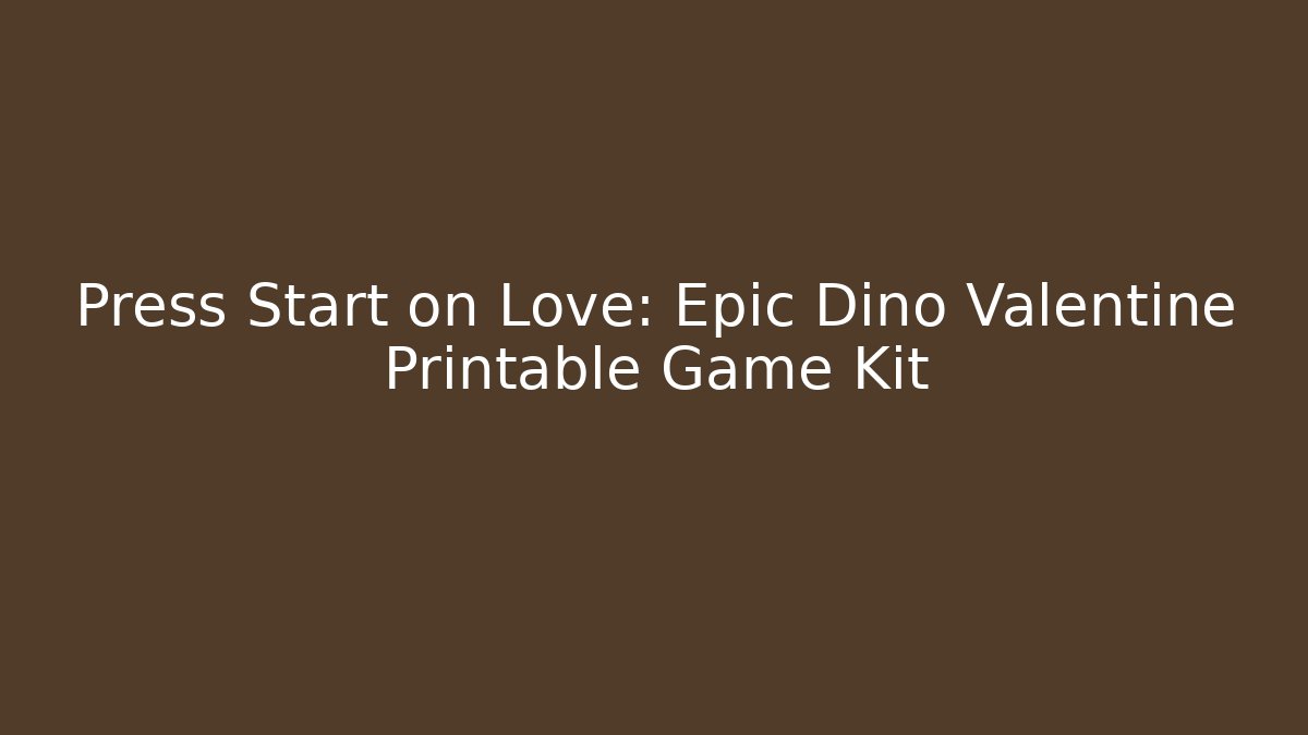 Press Start on Love: Epic Dino Valentine Printable Game Kit