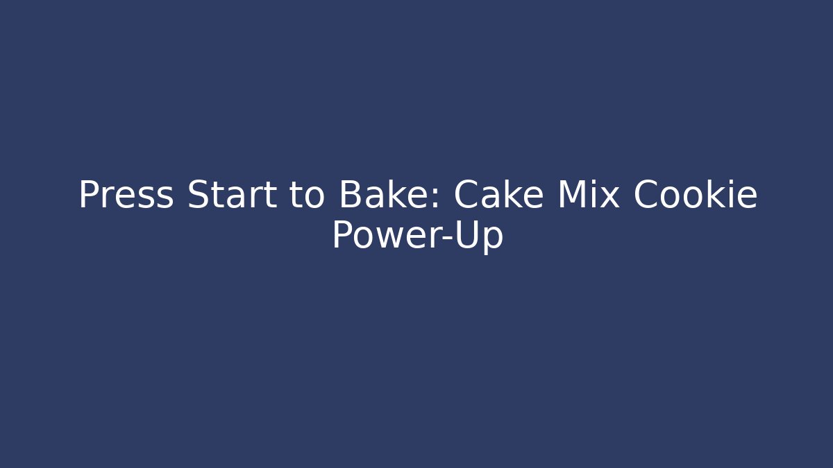 Press Start to Bake: Cake Mix Cookie Power-Up