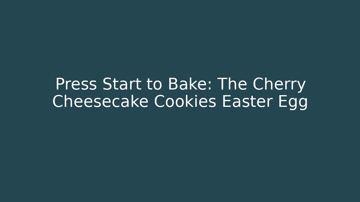 Press Start to Bake: The Cherry Cheesecake Cookies Easter Egg - Método de Aprovação