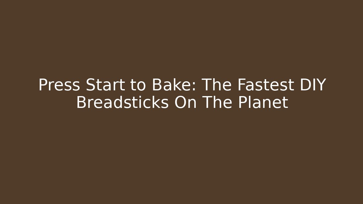 Press Start to Bake: The Fastest DIY Breadsticks On The Planet - Método de Aprovação