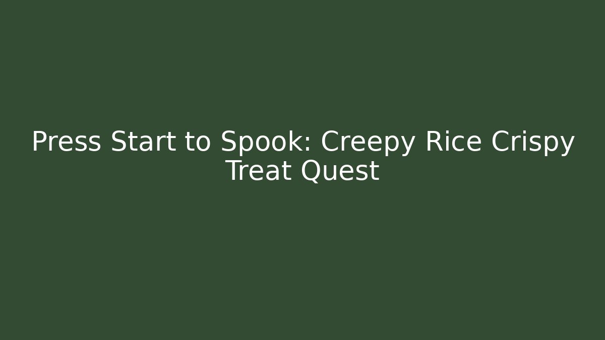Press Start to Spook: Creepy Rice Crispy Treat Quest