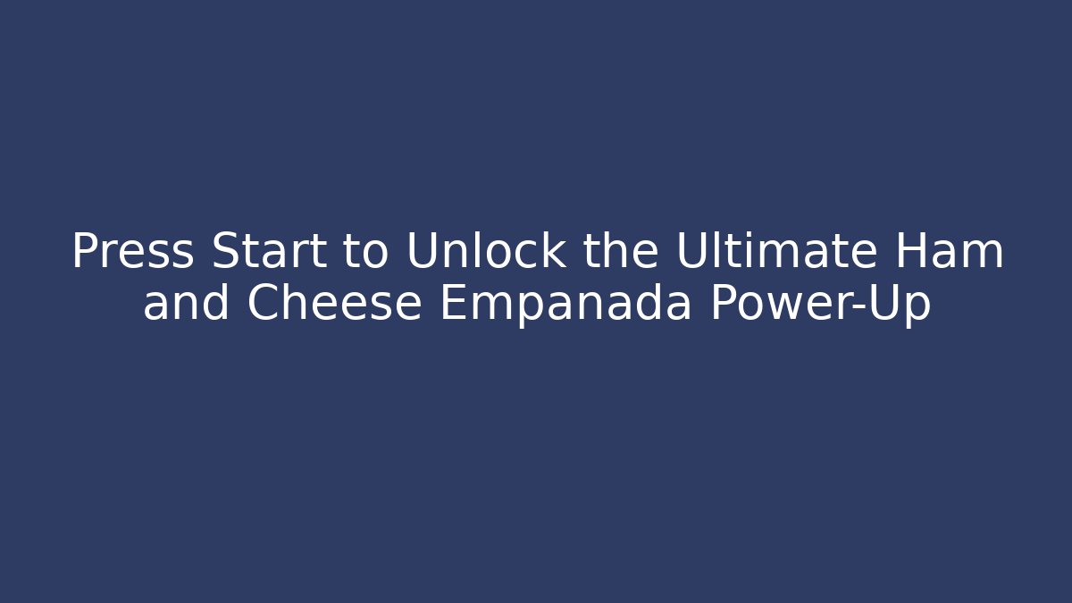 Press Start to Unlock the Ultimate Ham and Cheese Empanada Power-Up - Método de Aprovação