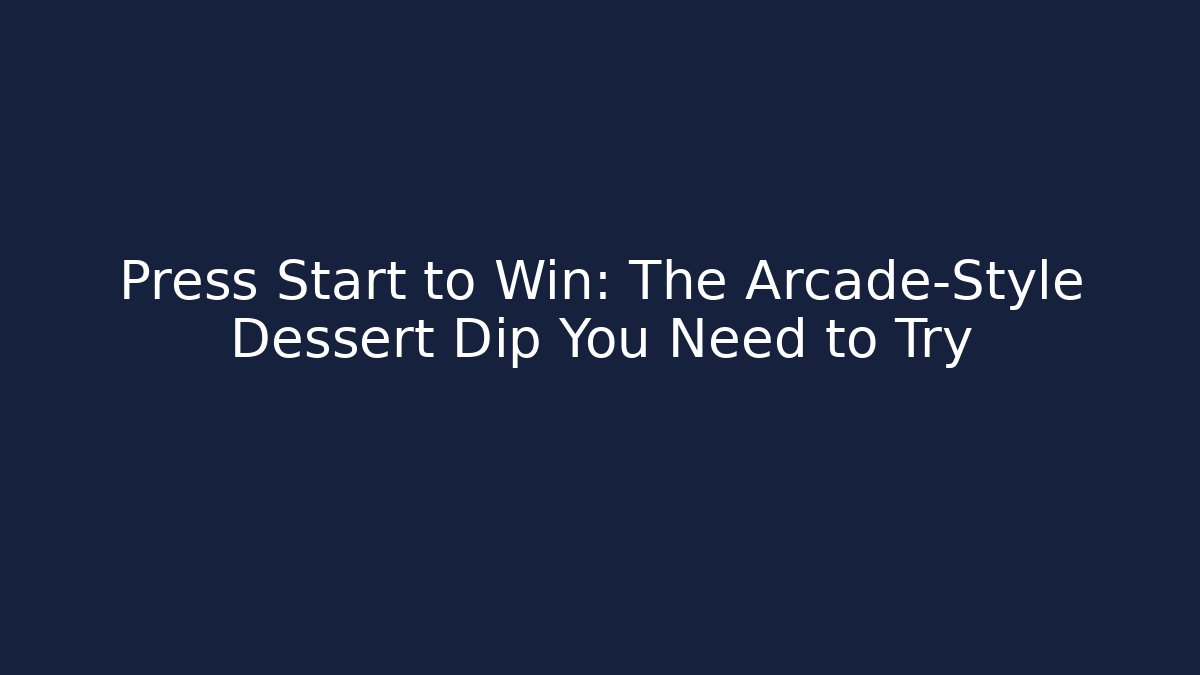 Press Start to Win: The Arcade-Style Dessert Dip You Need to Try
