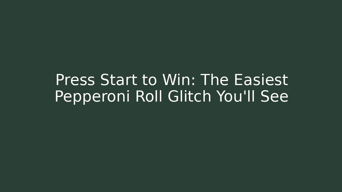 Press Start to Win: The Easiest Pepperoni Roll Glitch You'll See
