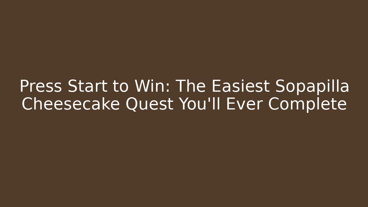Press Start to Win: The Easiest Sopapilla Cheesecake Quest You'll Ever Complete