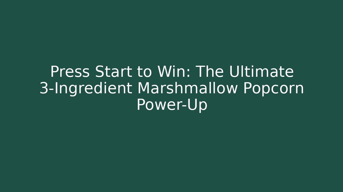 Press Start to Win: The Ultimate 3-Ingredient Marshmallow Popcorn Power-Up