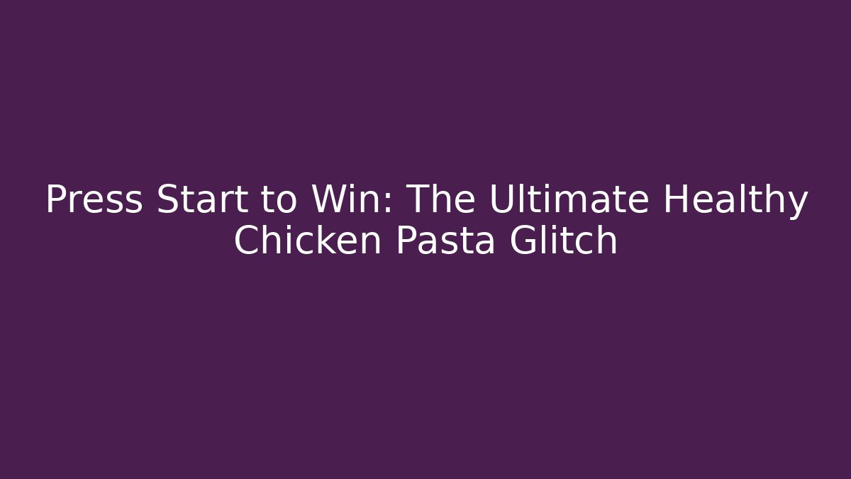 healthy chicken pasta ideas