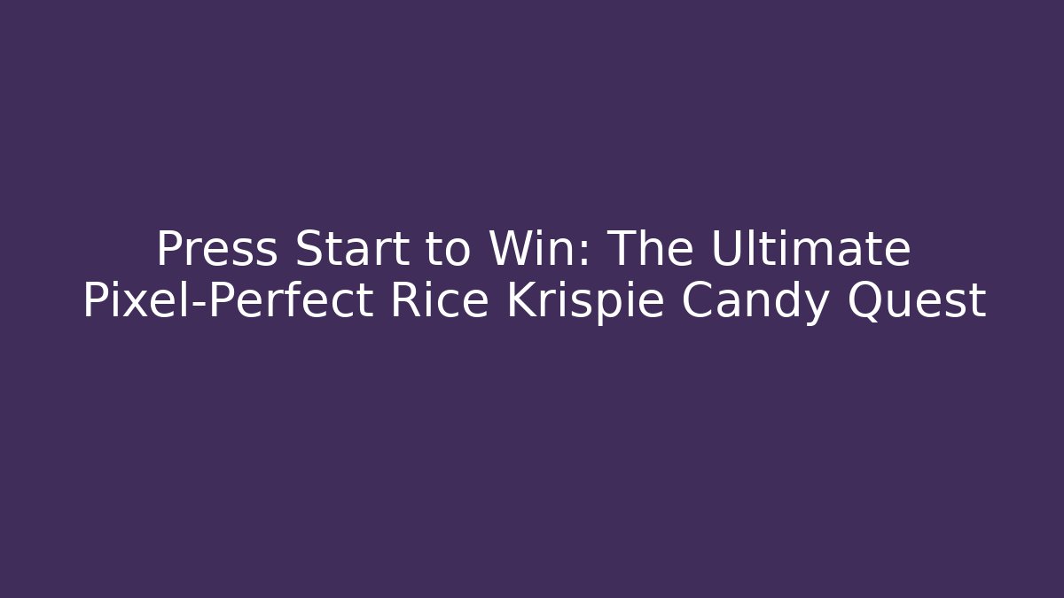 Press Start to Win: The Ultimate Pixel-Perfect Rice Krispie Candy Quest