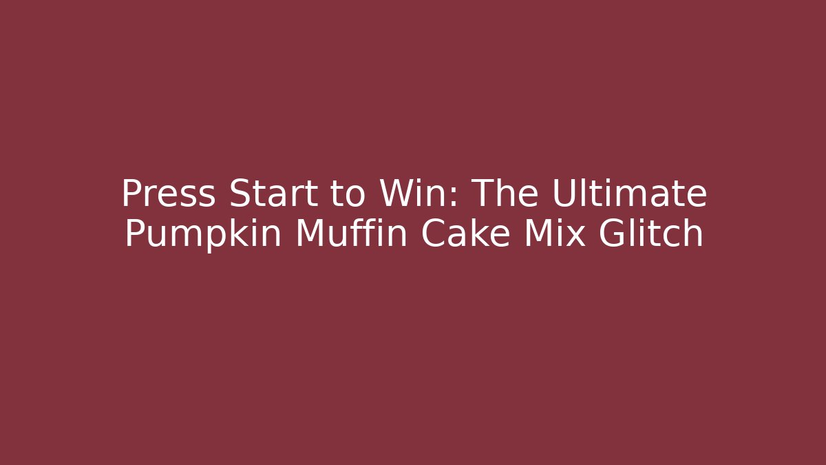 Press Start to Win: The Ultimate Pumpkin Muffin Cake Mix Glitch