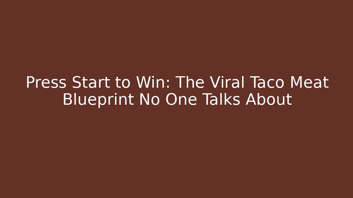 Press Start to Win: The Viral Taco Meat Blueprint No One Talks About