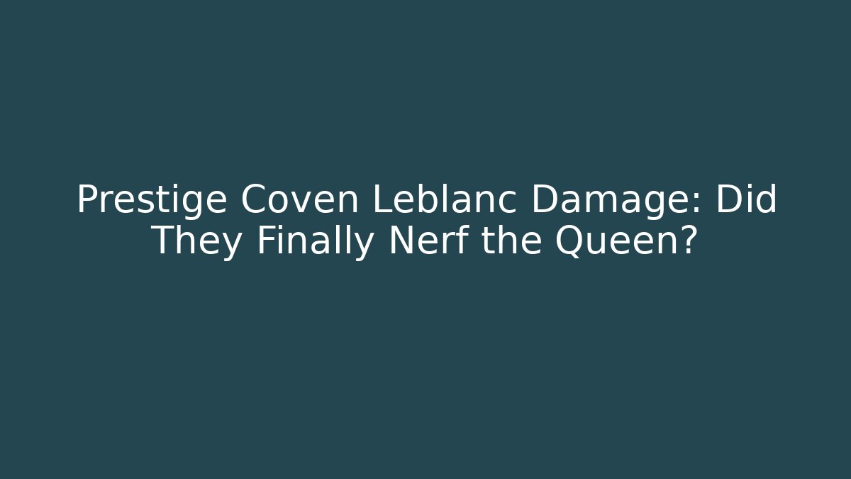 Prestige Coven Leblanc Damage: Did They Finally Nerf the Queen? - Método de Aprovação