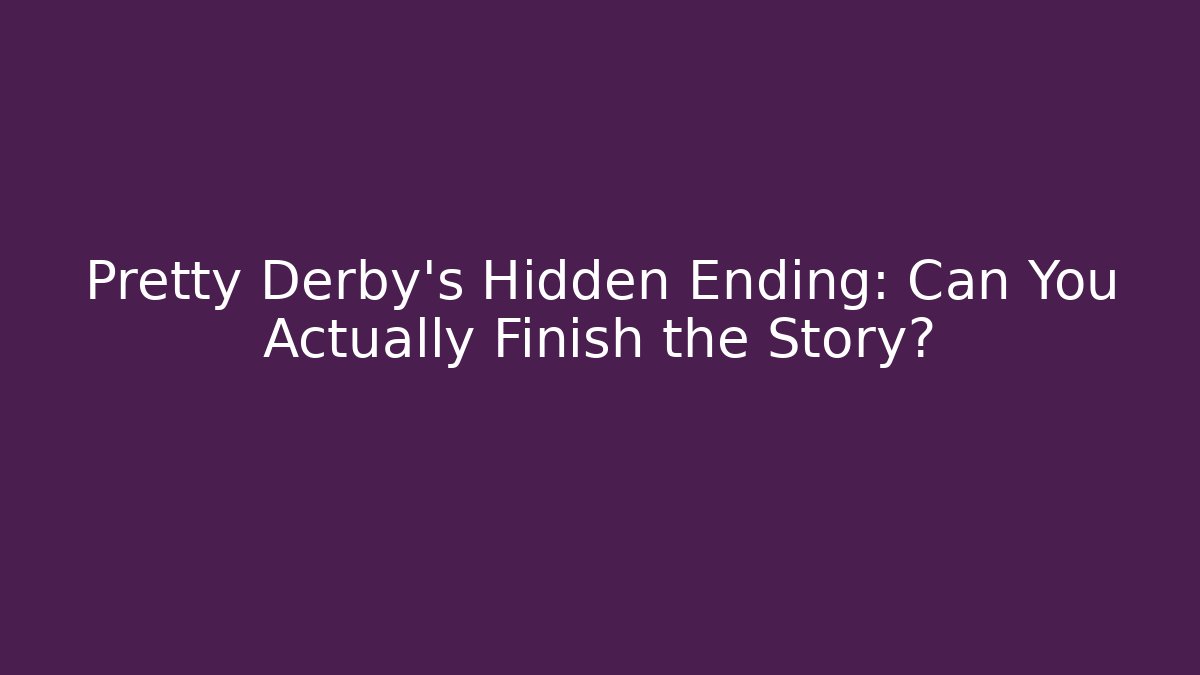 Pretty Derby's Hidden Ending: Can You Actually Finish the Story?