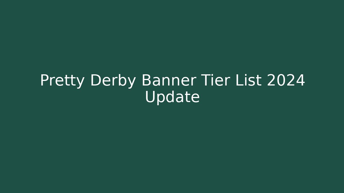 Pretty Derby Banner Tier List 2024 Update