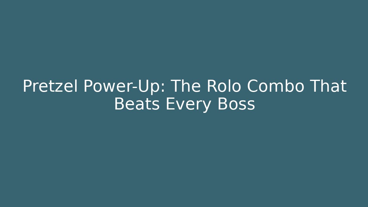 Pretzel Power-Up: The Rolo Combo That Beats Every Boss