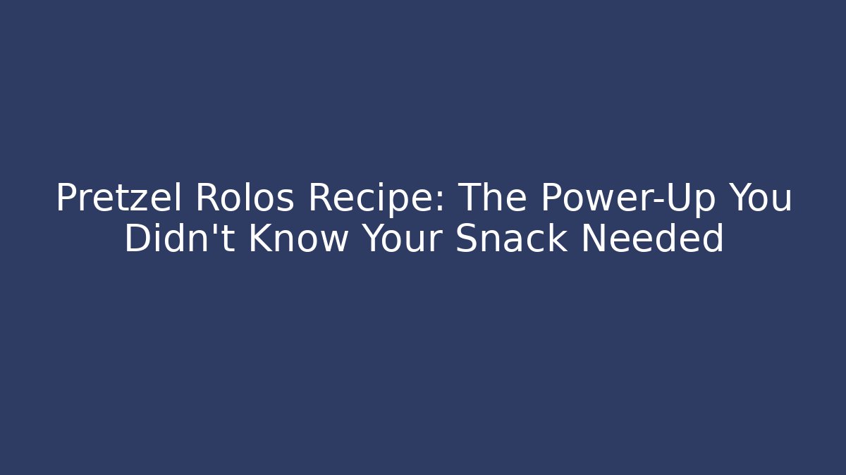 Pretzel Rolos Recipe: The Power-Up You Didn't Know Your Snack Needed