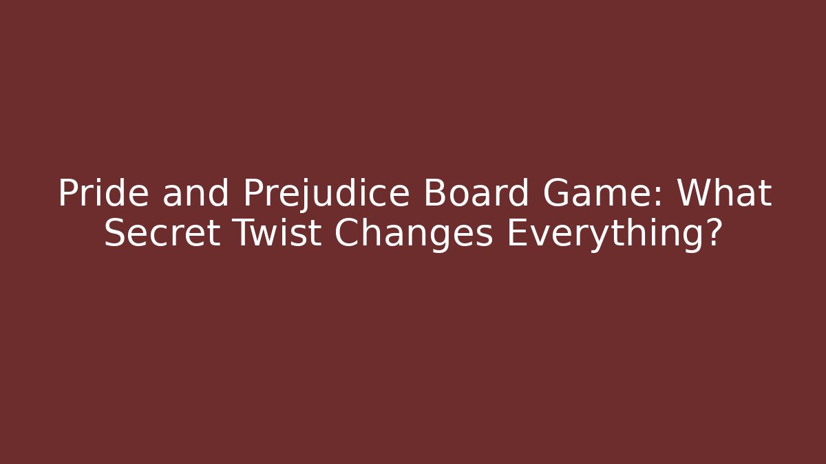 Pride and Prejudice Board Game: What Secret Twist Changes Everything?