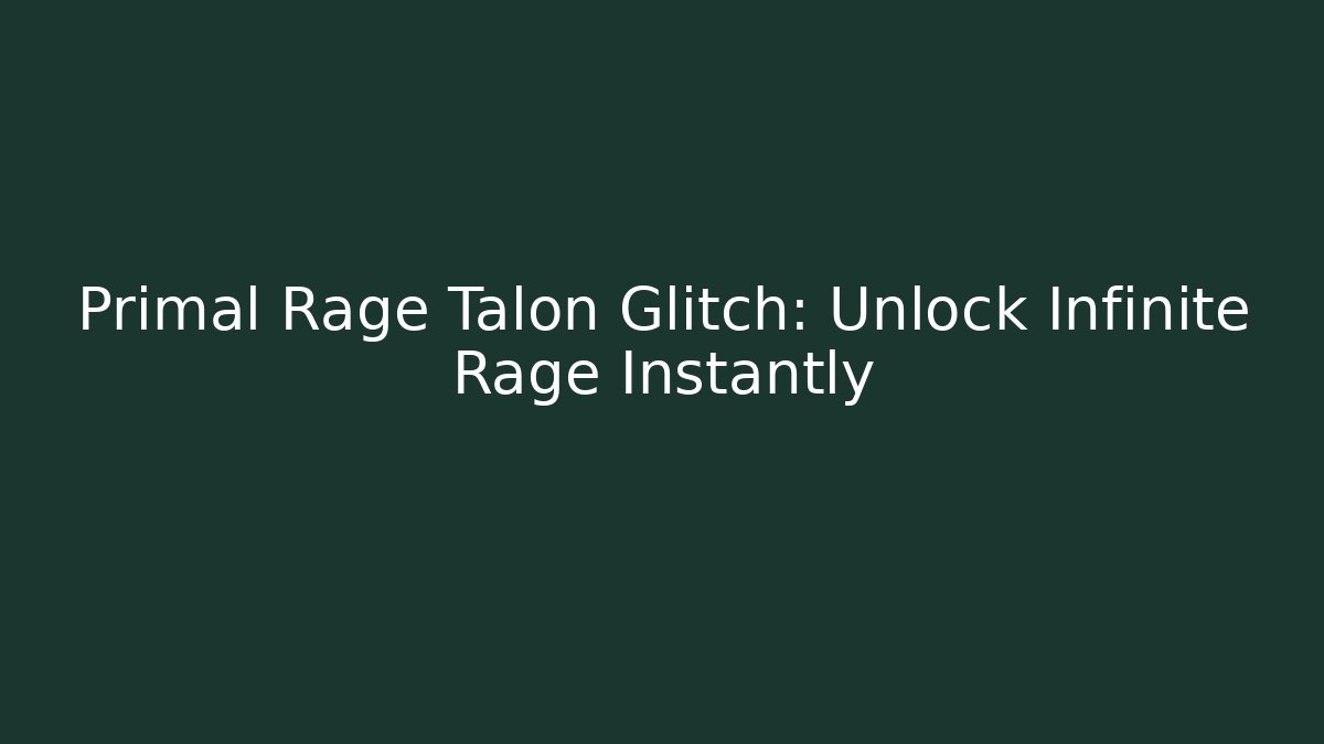 Primal Rage Talon Glitch: Unlock Infinite Rage Instantly - Método de Aprovação