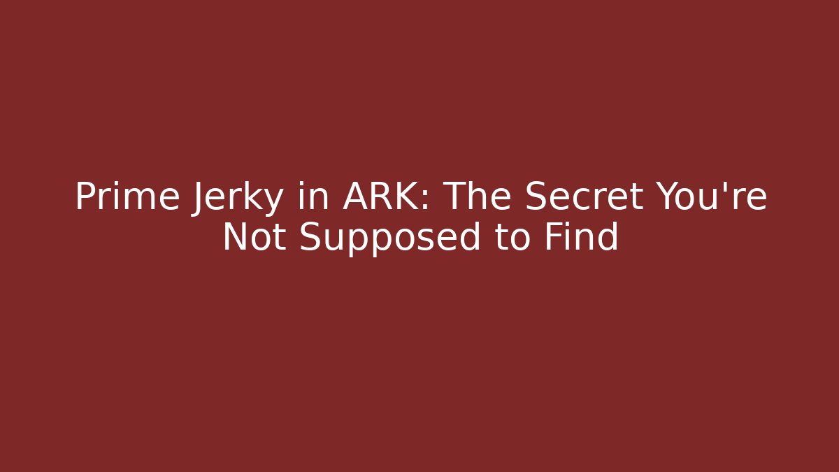 Prime Jerky in ARK: The Secret You're Not Supposed to Find