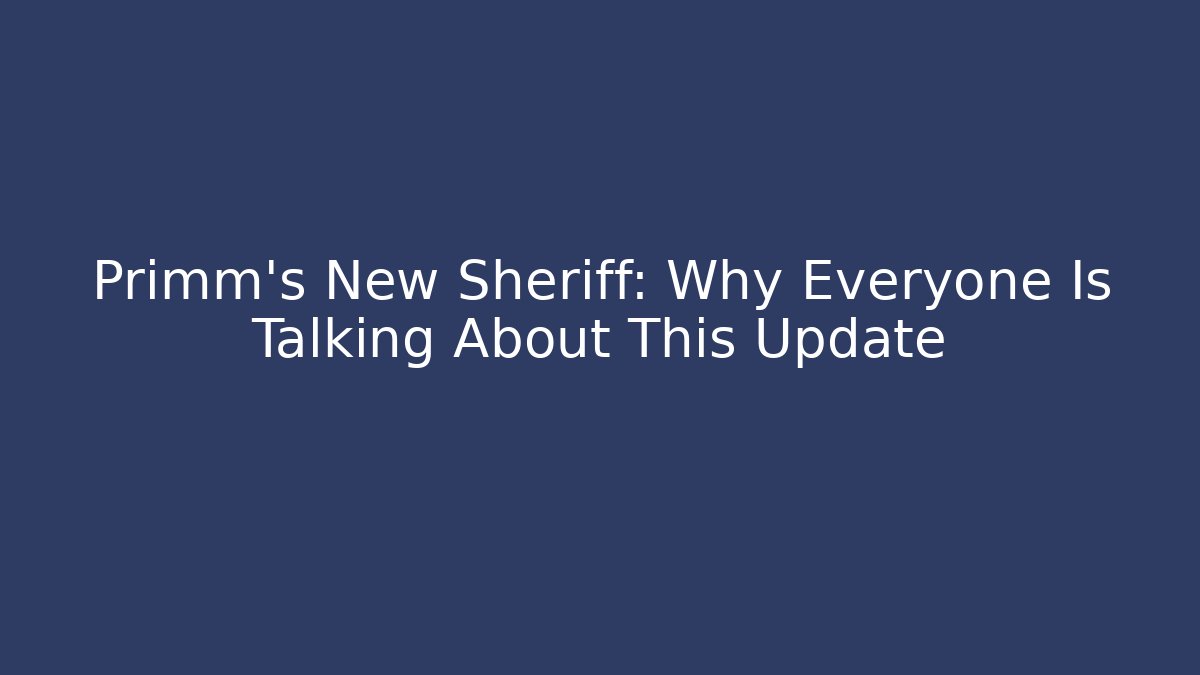Primm's New Sheriff: Why Everyone Is Talking About This Update - Método de Aprovação