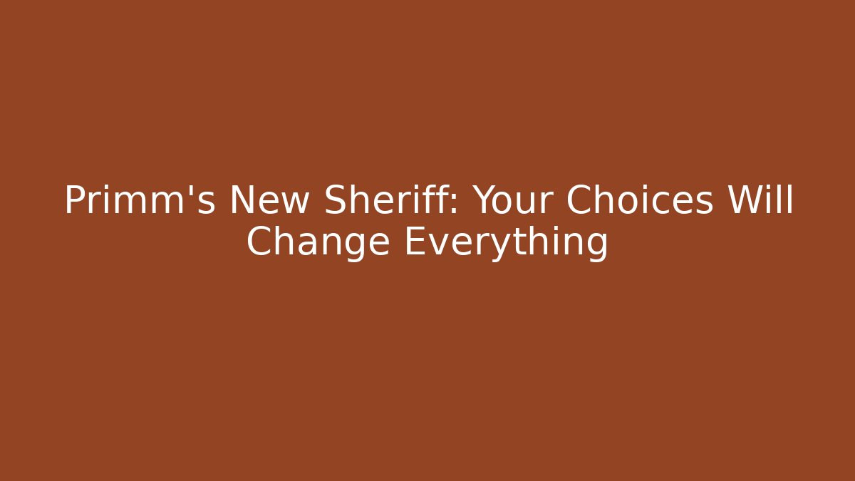 Primm's New Sheriff: Your Choices Will Change Everything