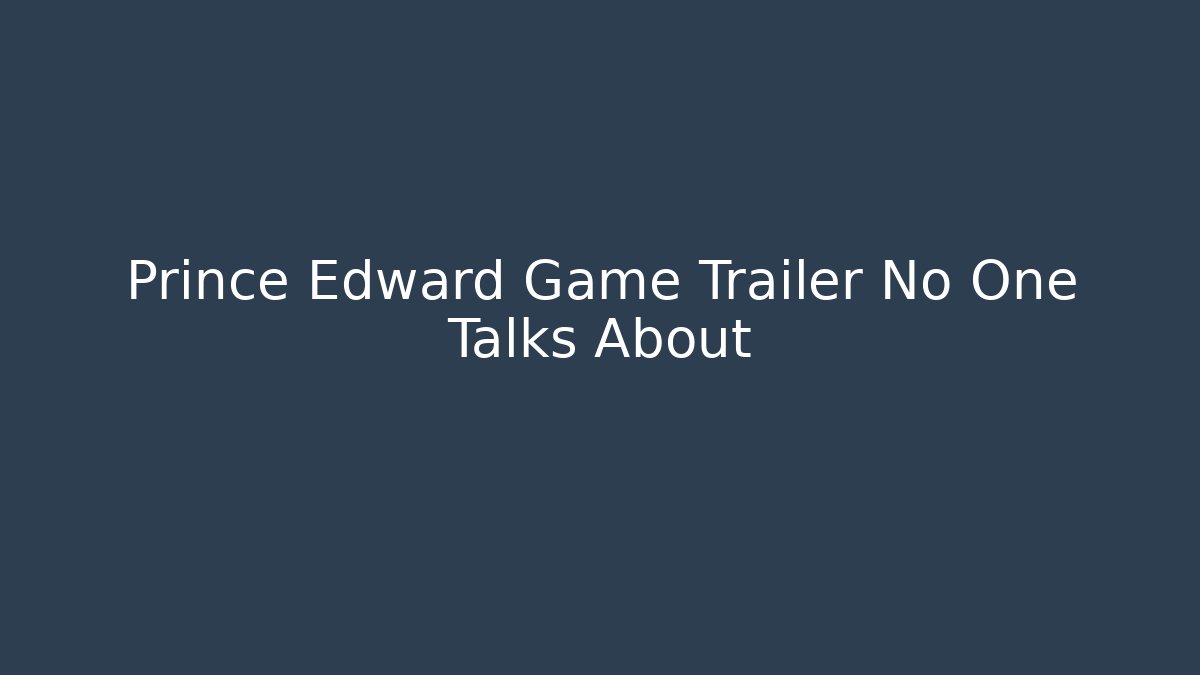 Prince Edward Game Trailer No One Talks About - Método de Aprovação