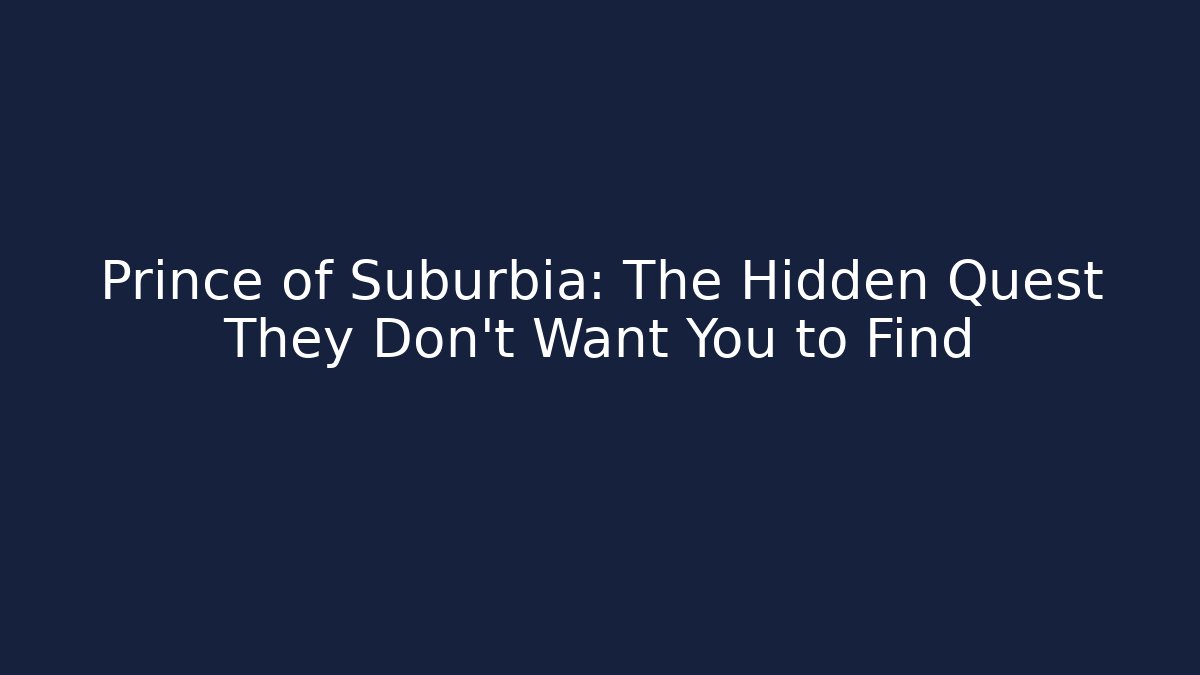 Prince of Suburbia: The Hidden Quest They Don’t Want You to Find
