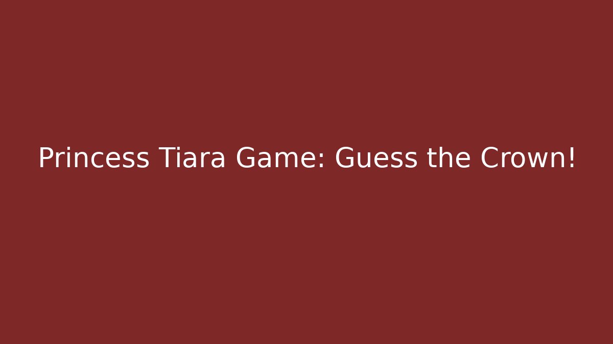 Princess Tiara Game: Guess the Crown!