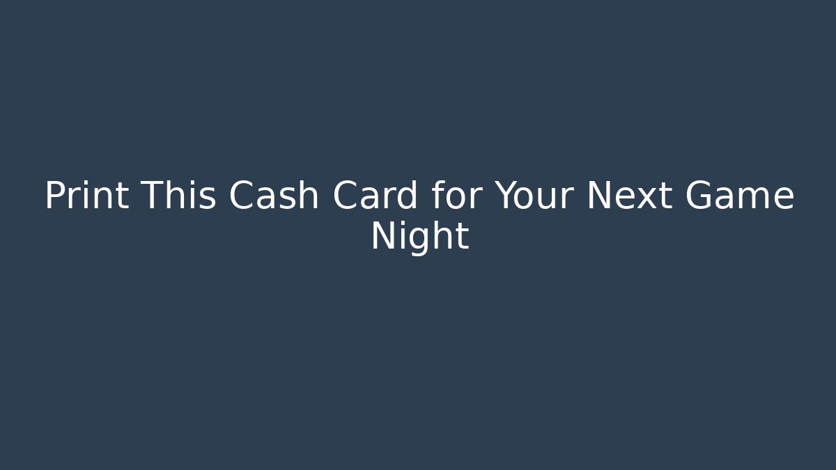 Print This Cash Card for Your Next Game Night