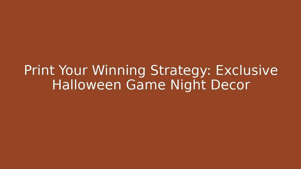Print Your Winning Strategy: Exclusive Halloween Game Night Decor