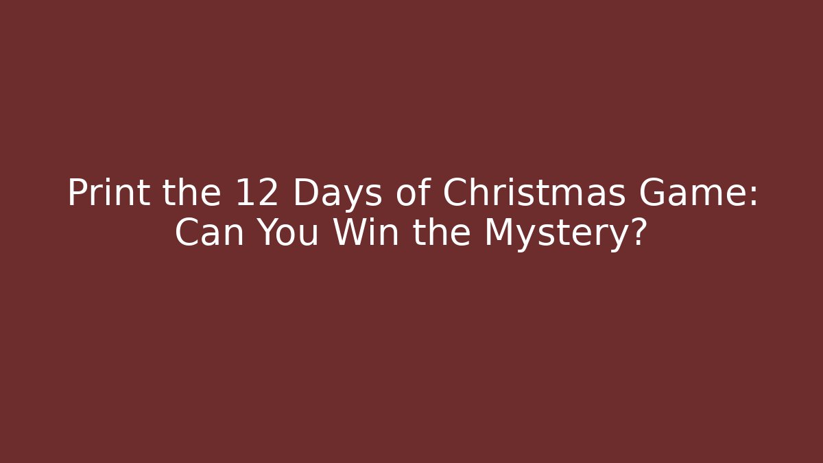 Print the 12 Days of Christmas Game: Can You Win the Mystery?