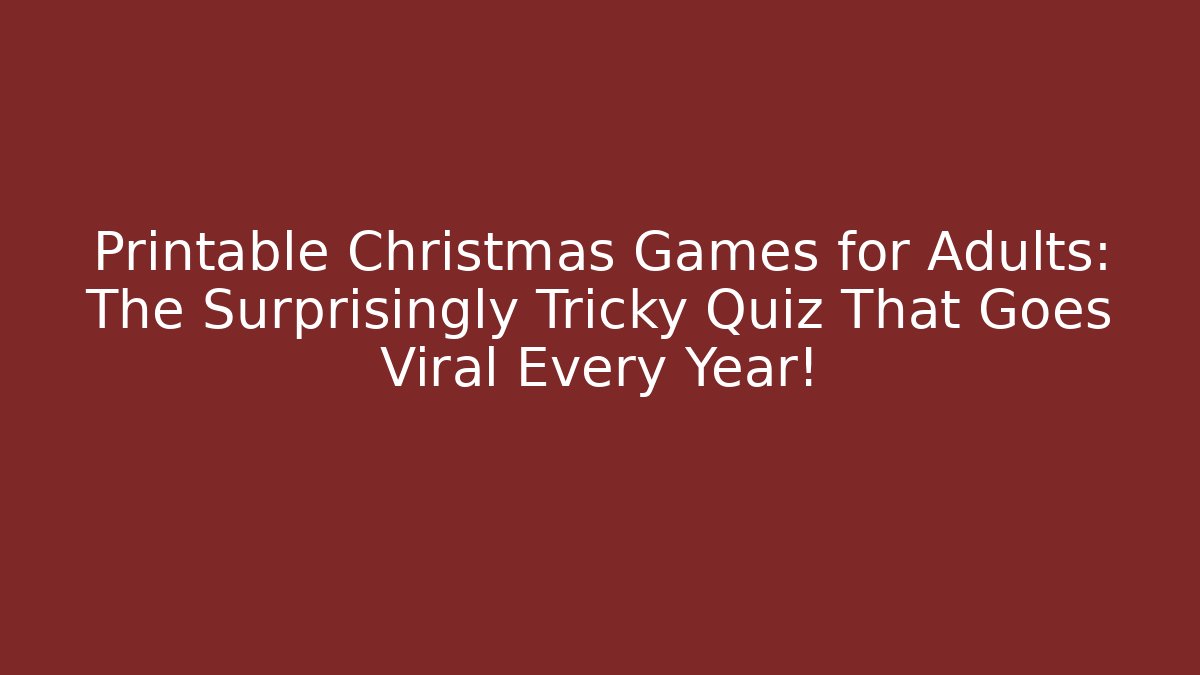Printable Christmas Games for Adults: The Surprisingly Tricky Quiz That Goes Viral Every Year!