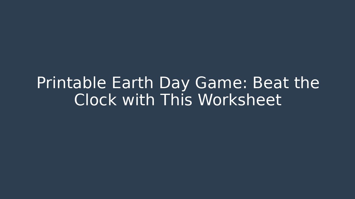 Printable Earth Day Game: Beat the Clock with This Worksheet - Método de Aprovação