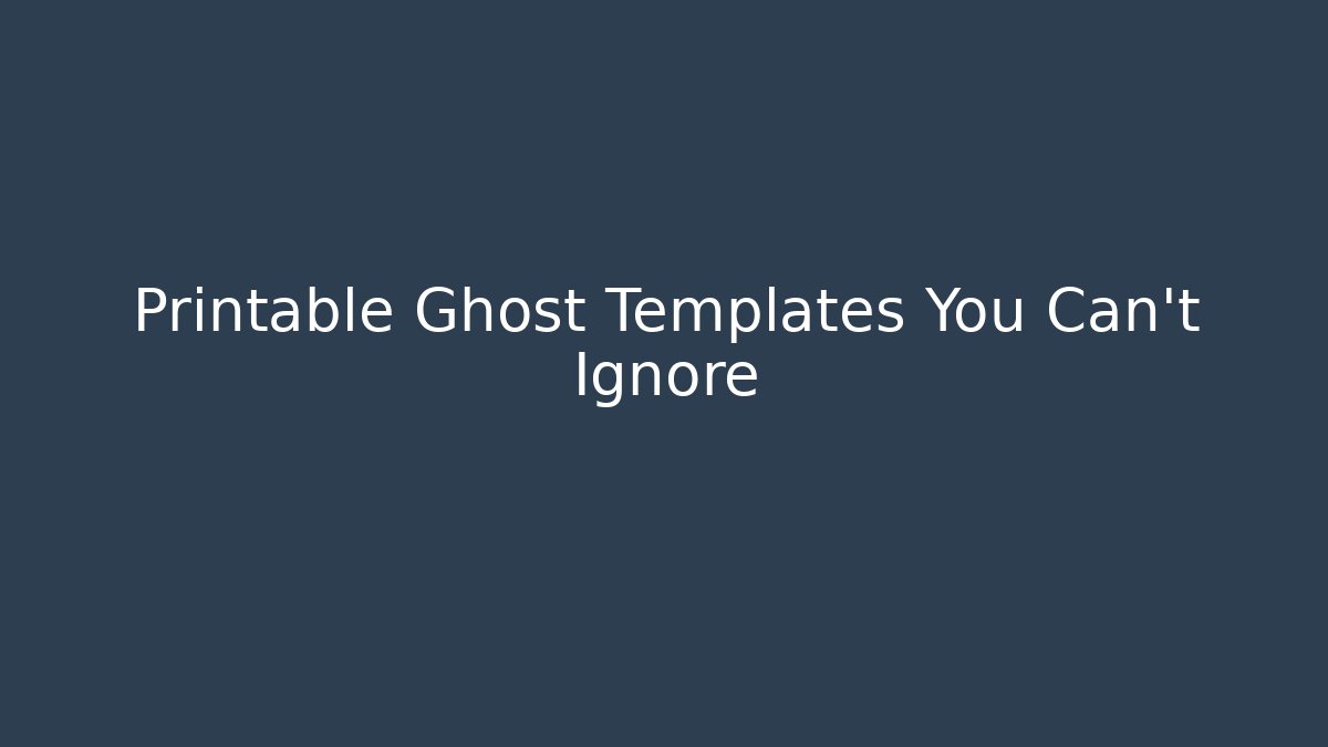 Printable Ghost Templates You Can't Ignore