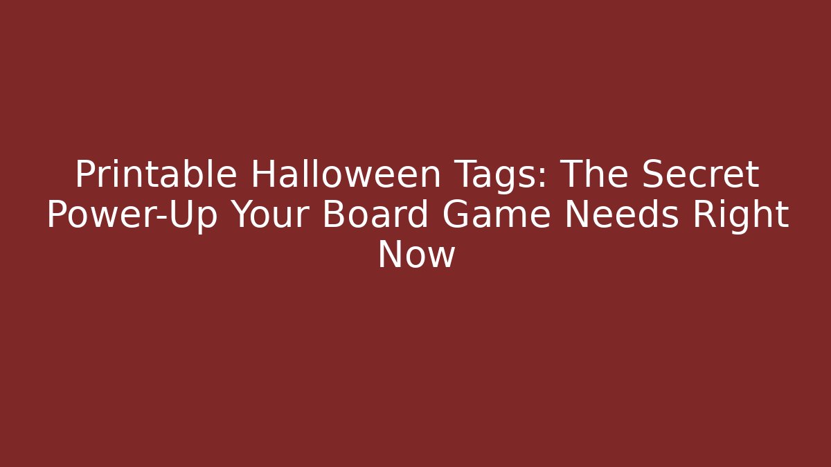 Printable Halloween Tags: The Secret Power-Up Your Board Game Needs Right Now
