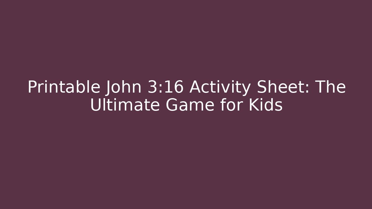Printable John 3:16 Activity Sheet: The Ultimate Game for Kids