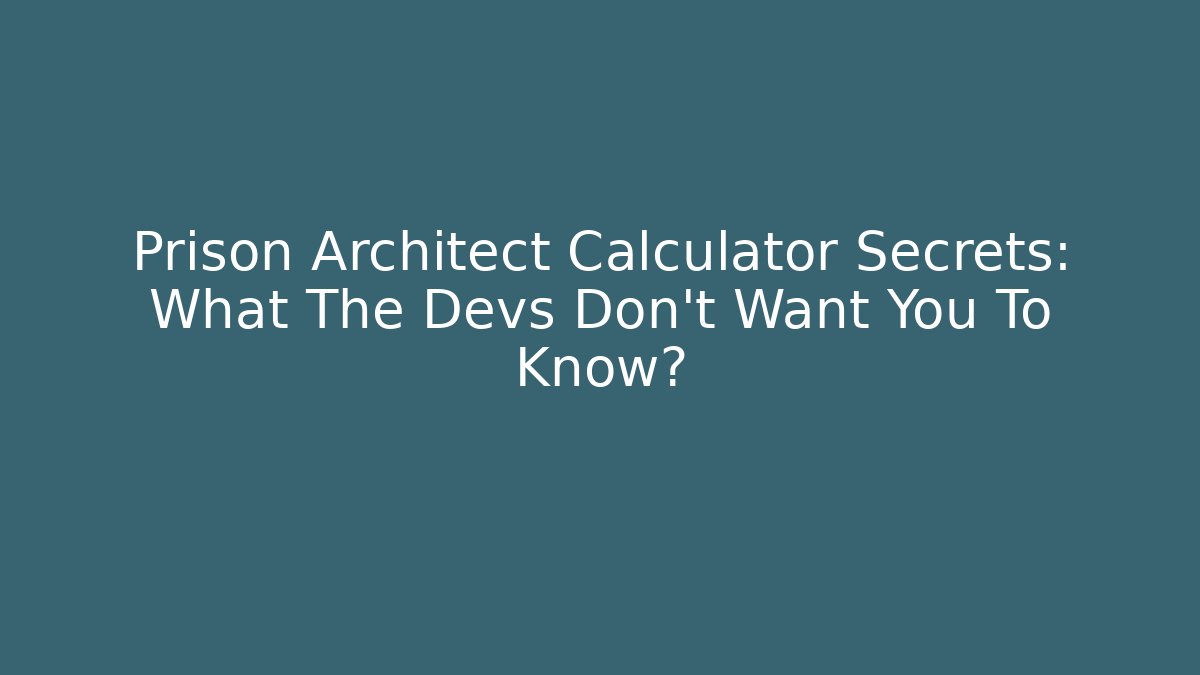 Prison Architect Calculator Secrets: What The Devs Don't Want You To Know? - Método de Aprovação