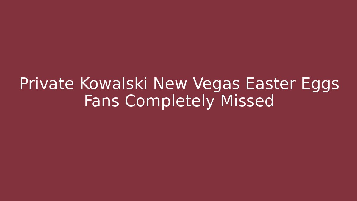 Private Kowalski New Vegas Easter Eggs Fans Completely Missed - Método de Aprovação