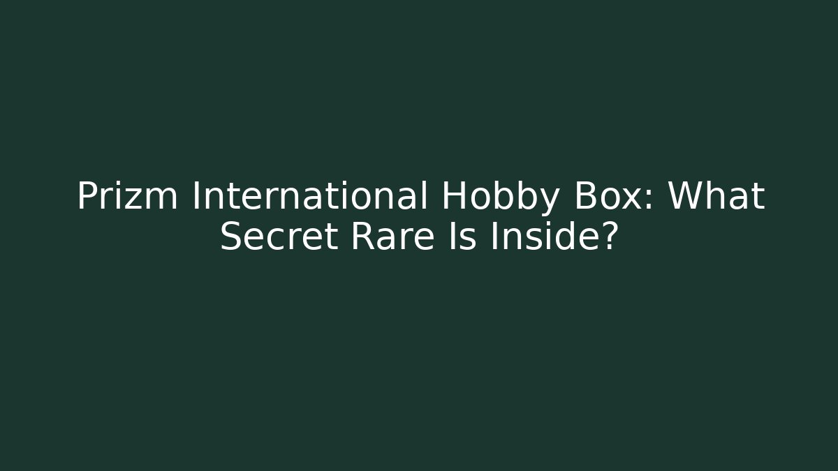 Prizm International Hobby Box: What Secret Rare Is Inside?