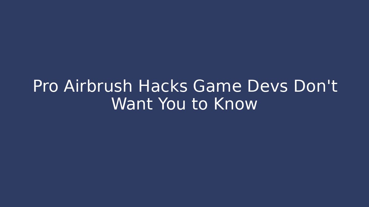 Pro Airbrush Hacks Game Devs Don't Want You to Know - Método de Aprovação