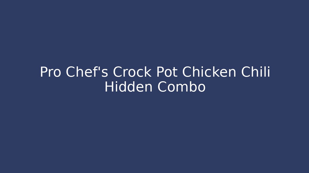 Pro Chef’s Crock Pot Chicken Chili Hidden Combo - Método de Aprovação