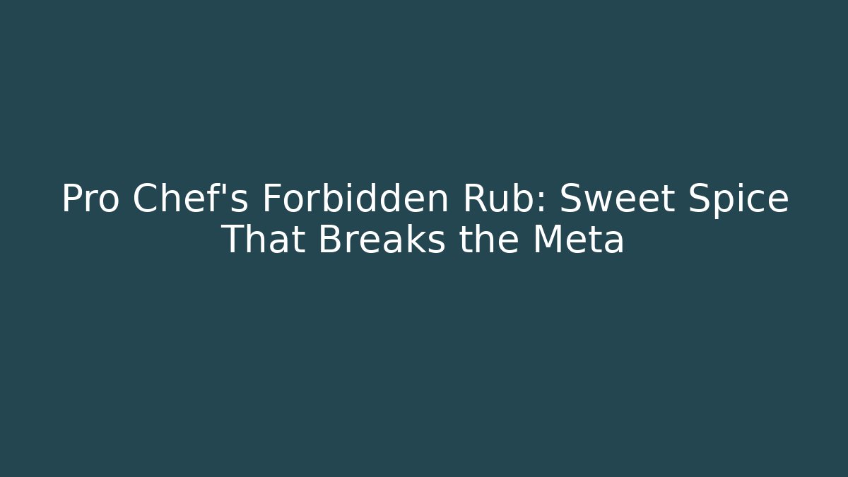 Pro Chef’s Forbidden Rub: Sweet Spice That Breaks the Meta