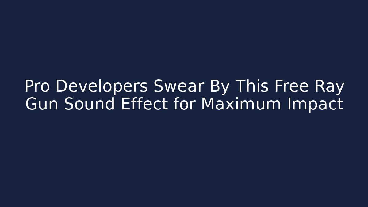 Pro Developers Swear By This Free Ray Gun Sound Effect for Maximum Impact