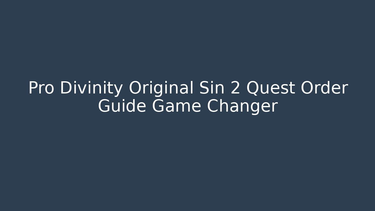 Pro Divinity Original Sin 2 Quest Order Guide Game Changer
