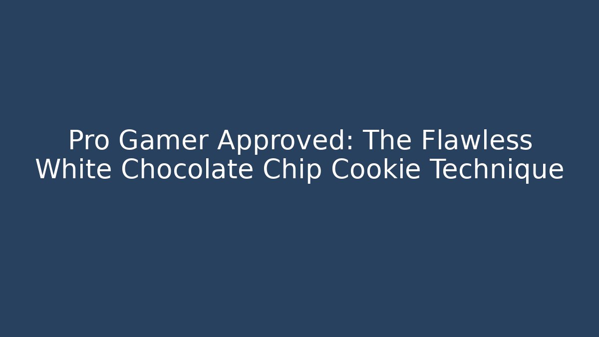 Pro Gamer Approved: The Flawless White Chocolate Chip Cookie Technique