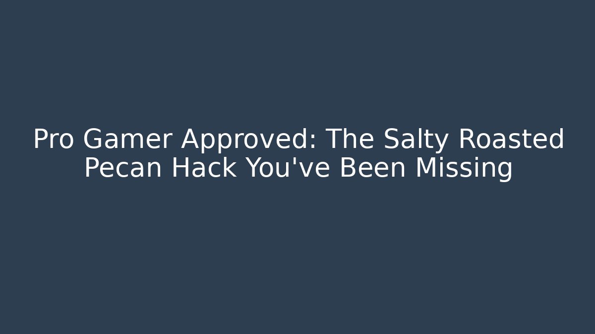 Pro Gamer Approved: The Salty Roasted Pecan Hack You’ve Been Missing - Método de Aprovação