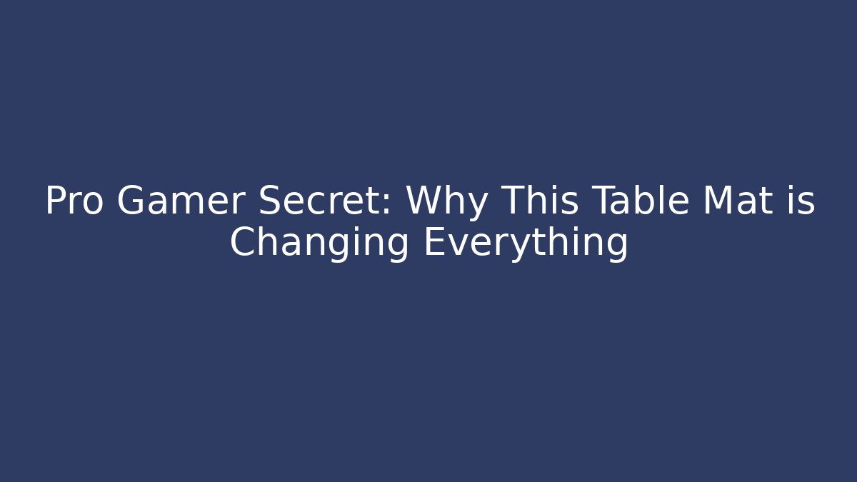 Pro Gamer Secret: Why This Table Mat is Changing Everything